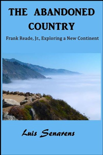 The Abandoned Country Or, Frank Reade, Jr., Exploring a New Continent.